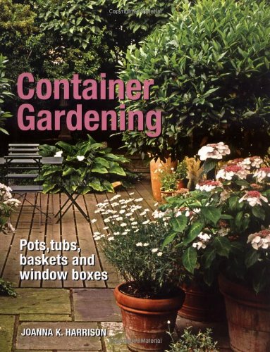 Beispielbild fr Container Gardening: Pots, Tubs, Baskets and Window Boxes zum Verkauf von WorldofBooks
