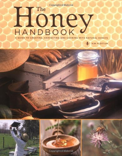 Stock image for The Honey Handbook: A Guide to Creating, Harvesting and Cooking with Natural Honeys for sale by WorldofBooks
