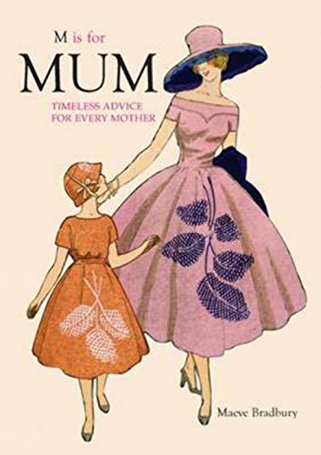 M is for Mum: Timeless Advice for Every Mother (9781845433178) by Maeve Bradbury