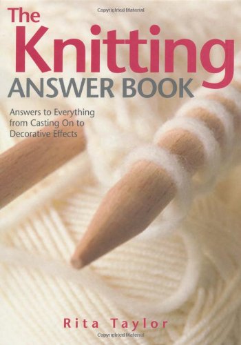 Imagen de archivo de The Knitting Answer Book: Answers to Everything from Casting On to Decorative Effects a la venta por WorldofBooks