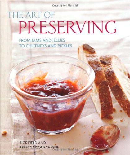 Beispielbild fr The Art of Preserving: From Jams and Jellies to Chutneys and Pickles zum Verkauf von WorldofBooks