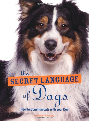 Stock image for The Secret Language of Dogs: How to Communicate Effectively with Your Dog for sale by AwesomeBooks