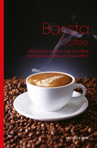 Beispielbild fr Barista Coffee: Making the perfect cup of coffee and delicious cakes to have with it zum Verkauf von WorldofBooks