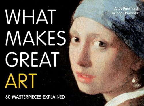 9781845434526: What Makes Great Art: 80 Masterpieces Explained