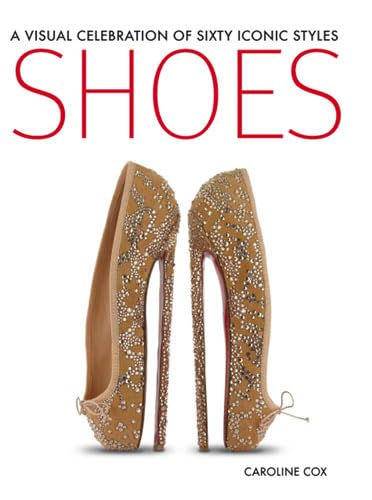 Beispielbild fr Shoes: A Visual Celebration of Sixty Iconic Styles zum Verkauf von WorldofBooks