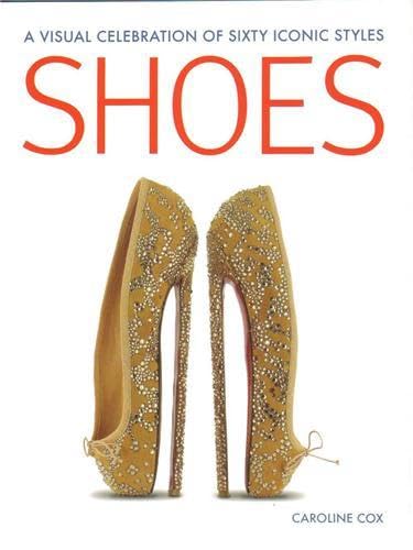 Stock image for Shoes: A Visual Celebration of Sixty Iconic Styles for sale by WorldofBooks