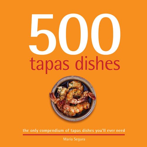 Stock image for 500 Tapas Dishes: The Only Compendium of Tapas Dishes You  ll Ever Need: The Only Compendium of Tapas Dishes Youâ   ll Ever Need for sale by WorldofBooks