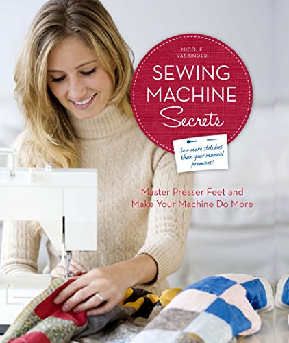 Beispielbild fr Sewing Machine Secrets: Master Presser Feet and Make Your Machine Do More zum Verkauf von WorldofBooks