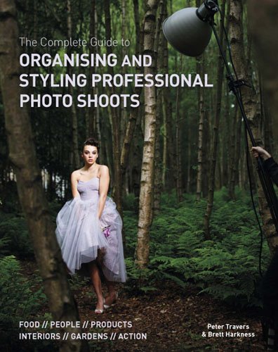 Stock image for The Complete Guide to Organising & Styling Professional Photo Shoots: Food * People * Products * Interiors * Gardens * Action for sale by WorldofBooks