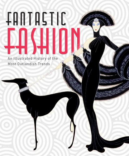 Imagen de archivo de Fantastic Fashion: An Illustrated History of the Most Outlandish Trends a la venta por WorldofBooks