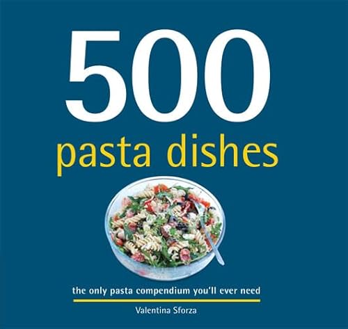 500 Pasta Dishes (9781845435011) by Sforza, Valentina