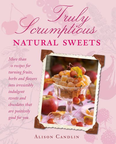 Beispielbild fr Truly Scrumptious Natural Sweets: Deliciously indulgent treats made with natural ingredients zum Verkauf von WorldofBooks
