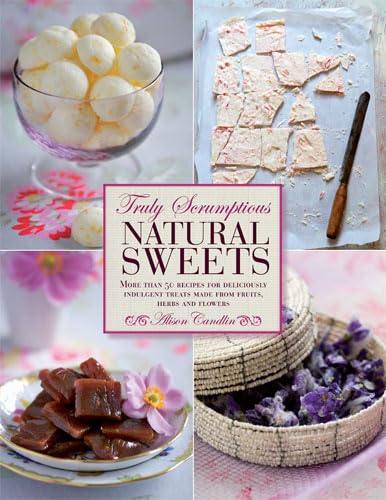 Imagen de archivo de Truly Scrumptious Natural Sweets: Deliciously indulgent treats made with natural ingredients a la venta por WorldofBooks