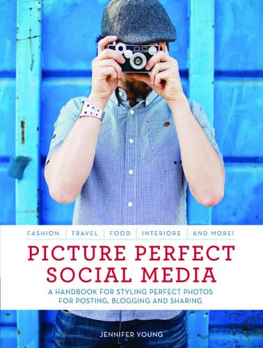 Stock image for Picture Perfect Social Media: A Handbook for Styling Perfect Photos for Posting, Blogging, and Sharing for sale by WorldofBooks