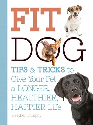 Beispielbild fr Fit Dog: Tips and Tricks to Give Your Pet a Longer, Healthier, Happier Life zum Verkauf von WorldofBooks