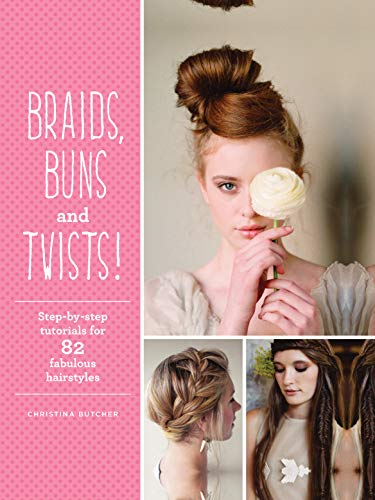 Beispielbild fr Braids, Buns & Twists: Step-by-step Tutorials for 82 Fabulous Hairstyles zum Verkauf von WorldofBooks