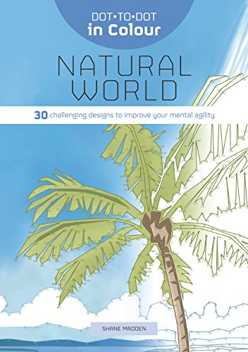 Stock image for Dot-to-Dot in Colour: Natural World: 30 challenging designs to improve your mental agility for sale by WorldofBooks