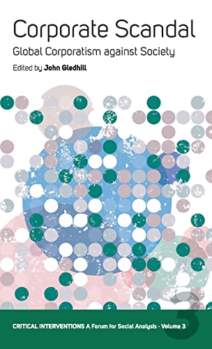 Imagen de archivo de Corporate Scandalglobal Corporatism Against Society Ci: Global Corporatism Against Society (Critical Interventions) a la venta por Books From California