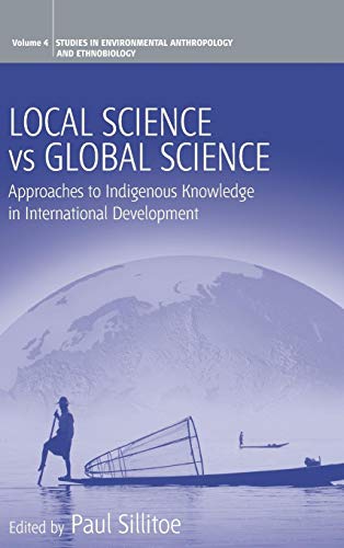 9781845450144: Local Science Vs Global Science: Approaches to Indigenous Knowledge in International Development: 4 (Environmental Anthropology and Ethnobiology, 4)