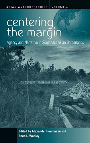 Stock image for Centering the Margin: Agency and Narrative in Southeast Asian Borderlands (Asian Anthropologies, 4) for sale by HPB-Red