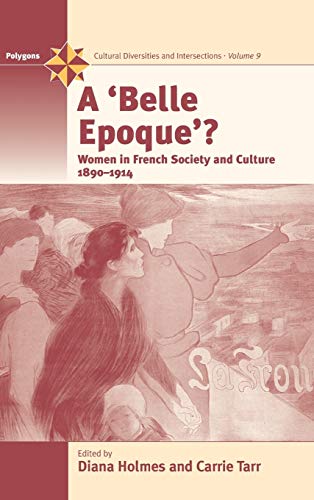 Imagen de archivo de A Belle Epoque?: Women and Feminism in French Society and Culture 1890-1914 (Polygons: Cultural Diversities and Intersections, 9) a la venta por MusicMagpie