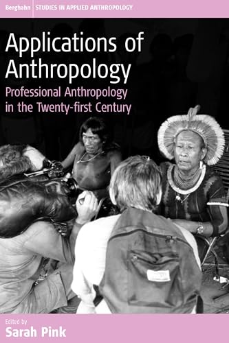 Imagen de archivo de Applications of Anthropology: Professional Anthropology in the Twenty-first Century (Studies in Public and Applied Anthropology, 2) a la venta por Books From California