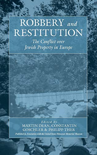 Robbery and Restitution: The Conflict over Jewish Property in Europe (War and Genocide, 9)