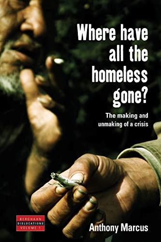 9781845451011: Where Have All the Homeless Gone?: The Making and Unmaking of a Crisis: 1 (Dislocations, 1)