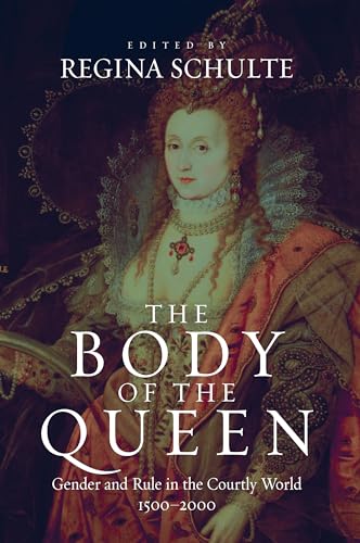 Stock image for The Body of the Queen: Gender and Rule in the Courtly World, 1500-2000 for sale by HPB-Red