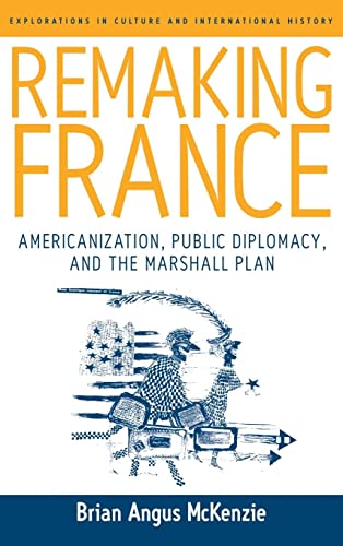Imagen de archivo de Remaking France : Americanization, Public Diplomacy, and the Marshall Plan a la venta por Better World Books