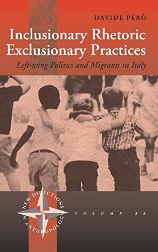 Inclusionary Rhetoric / Exclusionary Practices: Left-wing Politics and Migrants in Italy (New Dir...