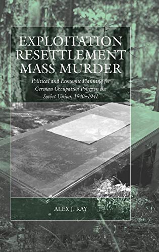 9781845451868: Exploitation, Resettlement, Mass Murder: Political And Economic Planning for German Occupation Policy in the Soviet Union, 1940-1941