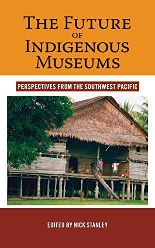 9781845451882: The Future of Indigenous Museums: Perspectives from the Southwest Pacific