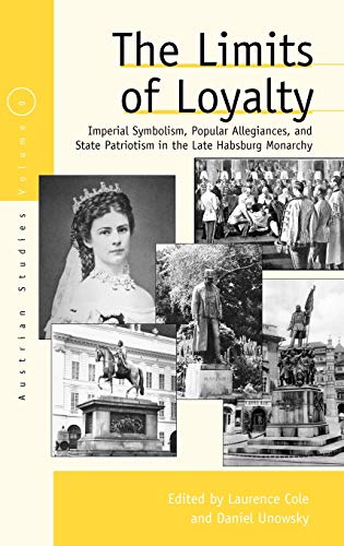 Stock image for The Limits of Loyalty: Imperial Symbolism, Popular Allegiances, and State Patriotism in the Late Habsburg Monarchy (Austrian and Habsburg Studies, 9) for sale by BooksRun