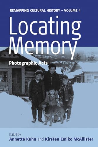 9781845452278: Locating Memory: Photographic Acts (Remapping Cultural History, 4)