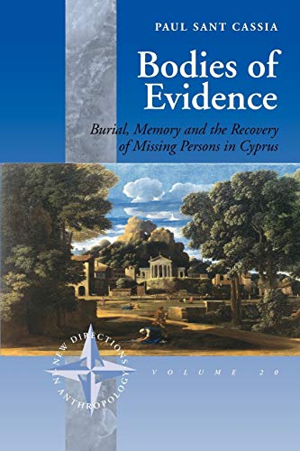 Bodies of Evidence: Burial, Memory and the Recovery of Missing Persons in Cyprus (New Directions in Anthropology, 20) - Cassia, Paul Sant