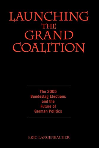 Stock image for Launching the Grand Coalition: The 2005 Bundestag Election And the Future of German Politics for sale by Wonder Book