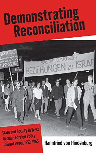Stock image for Demonstrating Reconciliation: State and Society in West German Foreign Policy Toward Israel, 1952-1965 (Monographs in German History) for sale by Gold Country Books