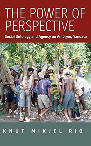 The Power of Perspective Social Ontology and Agency on Ambrym, Vanuatu