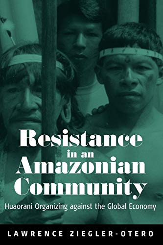 Beispielbild fr Resistance in an Amazonian Community : Huaorani Organizing Against the Global Economy zum Verkauf von Better World Books