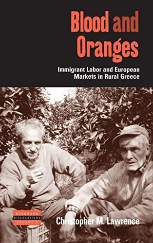 Stock image for Blood and Oranges: Immigrant Labor and European Markets in Rural Greece (2) (Dislocations, 2) for sale by WorldofBooks