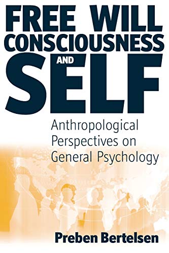 Stock image for Free Will, Consciousness & Self: Anthropological Perspectives on Psychology. for sale by Powell's Bookstores Chicago, ABAA