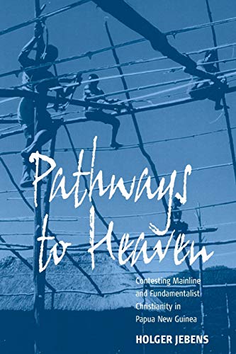 Imagen de archivo de Pathways to Heaven: Contesting Mainline and Fundamentalist Christianity in Papua New Guinea a la venta por Wonder Book
