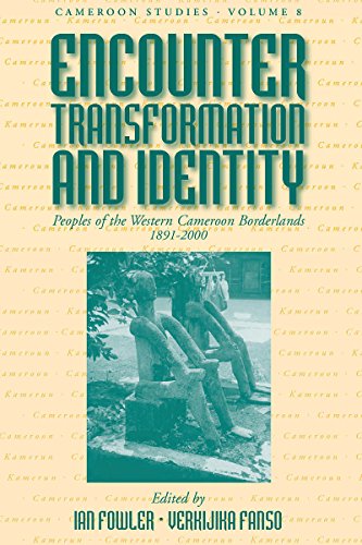 Beispielbild fr Encounter, Transformation and Identity: Peoples of the Western Cameroon Borderlands, 1891-2000 (Cameroon Studies) zum Verkauf von Gold Country Books