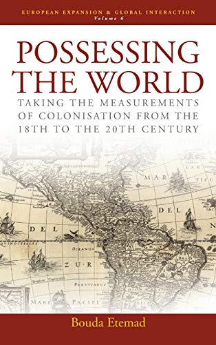 9781845453381: Possessing the World: Taking the Measurements of Colonisation from the 18th to the 20th Century: 6 (European Expansion & Global Interaction, 6)