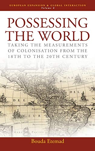 Stock image for Possessing the World: Taking the Measurements of Colonisation from the 18th to the 20th Century (European Expansion & Global Interaction, 6) for sale by GF Books, Inc.