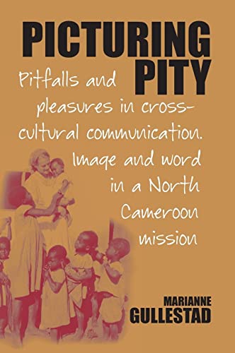 9781845453435: Picturing Pity: Pitfalls and Pleasures in Cross-Cultural Communication.Image and Word in a North Cameroon Mission