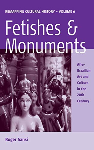 Imagen de archivo de Fetishes and Monuments: Afro-Brazilian Art and Culture in the 20th Century (Remapping Cultural History) a la venta por GoldenDragon