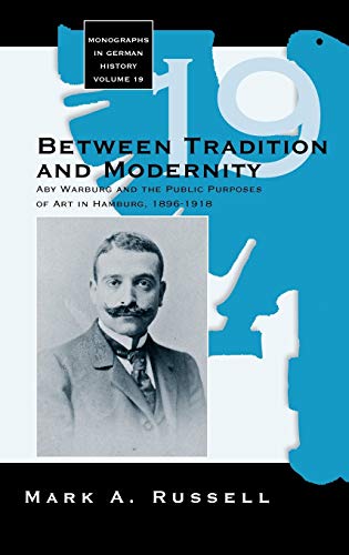 Between Tradition and Modernity: Aby Warburg and the Public Purposes of Art in Hamburg (Monograph...