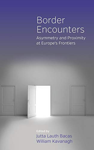 9781845453961: Border Encounters: Asymmetry and Proximity at Europe's Frontiers